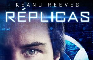 Cartel oficial de Réplicas, el nuevo film de ciencia ficción con Keanu Reeves